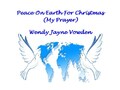 PEACE ON EARTH FOR CHRISTMAS (My Prayer)