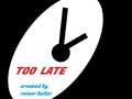 T O O   L A T E