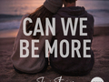 Can We Be More