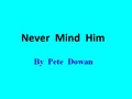 Never Mind Him
