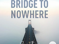 Bridge To Nowhere